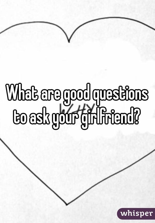 Good question to ask girlfriend